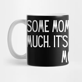 Some moms cuss too much. It’s me. I’m some moms. Mug